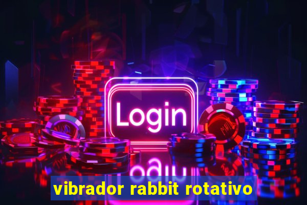 vibrador rabbit rotativo